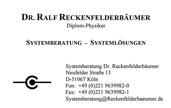 
 Systemberatung Dr.Reckenfelderb&auml;umer
 Neufelderstr. 13
 D-51067 K&ouml;ln
 Fon:  +49 (0)221 9639982-0
 Fax:  +49 (0)221 9639982-1
 Systemberatung[at]Reckenfelderbaeumer.de
